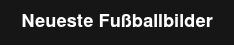 Neueste Fußballbilder