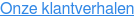 Onze klantverhalen