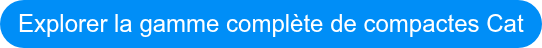 Explorer la gamme complète de compactes Cat