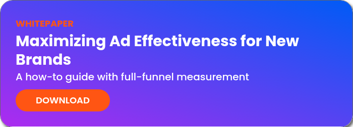 WHITEPAPER Maximizing Ad Effectiveness for New Brands A how-to guide with full-funnel measurement