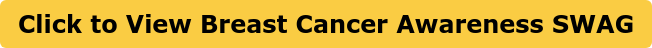 Click to View Breast Cancer Awareness SWAG