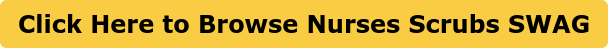 Click Here to Browse Nurses Scrubs SWAG