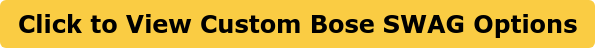 Click to View Custom Bose SWAG Options