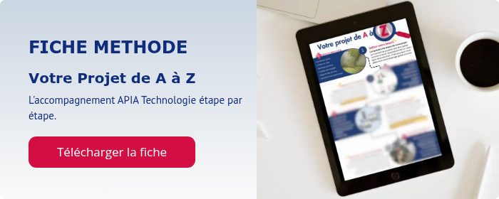 FICHE METHODE Votre Projet de A à Z L'accompagnement APIA Technologie étape par étape.  