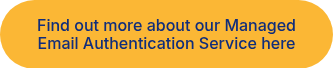 Find out more about our Managed Email Authentication Service here