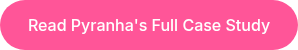 Read Pyranha's Full Case Study