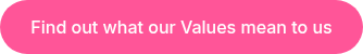 Find out what our Values mean to us