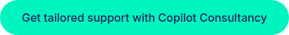 Get tailored support with Copilot Consultancy