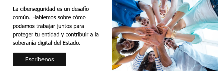 La ciberseguridad es un desafío común. Hablemos sobre cómo podemos trabajar juntos para proteger tu entidad y contribuir a la soberanía digital del Estado.  