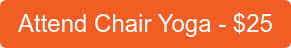Attend Chair Yoga - $25