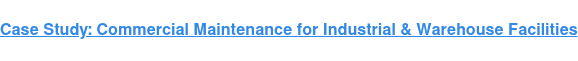 Case Study: Commercial Maintenance for Industrial & Warehouse Facilities