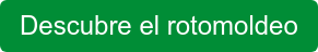 Descubre el rotomoldeo
