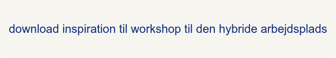 download inspiration til workshop til den hybride arbejdsplads
