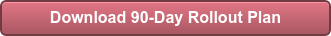 Download 90-Day Rollout Plan