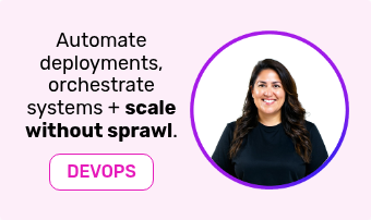 Automate deployments, orchestrate systems + scale without sprawl.