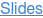 Slides