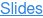 Slides