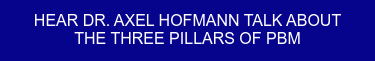 HEAR DR. AXEL HOFMANN TALK ABOUT THE THREE PILLARS OF PBM