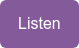 Listen