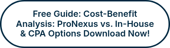 Free Guide: Cost-Benefit Analysis: ProNexus vs. In-House & CPA Options Download Now!