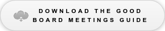 READ THE GOOD BOARD MEETINGS GUIDE