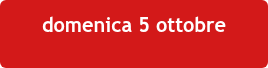 domenica 5 ottobre  &nbsp;