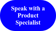<p>Speak with a Product Specialist</p>