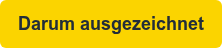 Darum ausgezeichnet