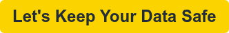 Let's Keep Your Data Safe