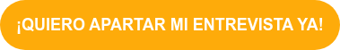 ¡QUIERO APARTAR MI ENTREVISTA YA!