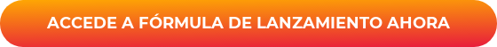 ACCEDE A FÓRMULA DE LANZAMIENTO AHORA