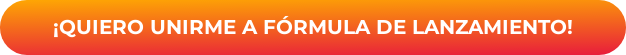 ¡QUIERO UNIRME A FÓRMULA DE LANZAMIENTO!