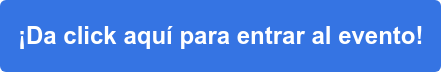¡Da click aquí para entrar al evento!