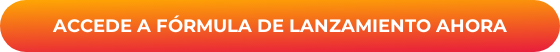 ACCEDE A FÓRMULA DE LANZAMIENTO AHORA