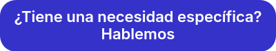 ¿Tiene una necesidad específica? Hablemos