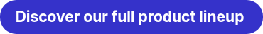 <p style="font-weight: bold;" data-start="45" data-end="83">Discover our full product lineup&nbsp;</p>