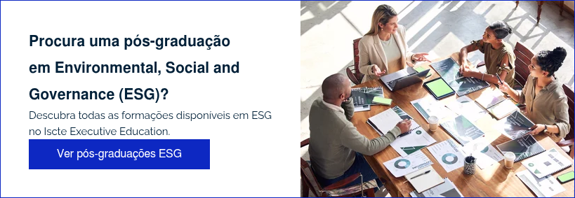 Procura uma pós-graduação em Environmental, Social and Governance (ESG)? Descubra todas as formações disponíveis em ESG no Iscte Executive Education.