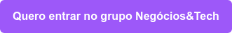Quero entrar no grupo Negócios&Tech