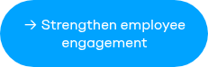 <span style="font-size: 16px;">→ Strengthen employee engagement</span>