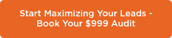 Start Maximizing Your Leads - Book Your $999 Audit