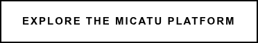 Explore the MICATU Platform