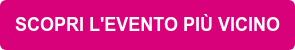 SCOPRI L'EVENTO PIÙ VICINO