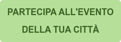 PARTECIPA ALL'EVENTO DELLA TUA CITTÀ