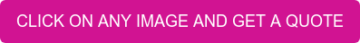 CLICK ON ANY IMAGE AND GET A QUOTE