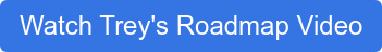 Watch Trey's Roadmap Video