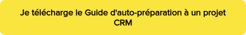 <strong><span style="color: #000000;">Je télécharge le Guide d'auto-préparation à un projet CRM</span><br></strong>