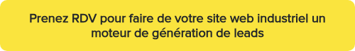 <strong>Prenez RDV pour faire&nbsp;de votre site web industriel un moteur de génération de leads<br></strong>