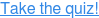 Take The Quiz!