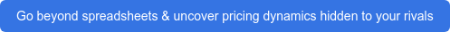 Go beyond spreadsheets & uncover pricing dynamics hidden to your rivals