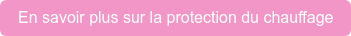 En savoir plus sur la protection du chauffage